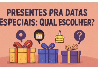 Presentes para Datas Especiais: Qual Escolher?